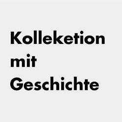 KOLLEKTION MIT GESCHICHTE